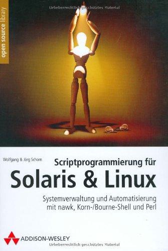 Scriptprogrammierung für Solaris und Linux: Systemverwaltung und Automatisierung mit nawk, Korn-/Bourne-Shell und Perl (Open Source Library)