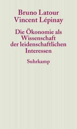 Die Ökonomie als Wissenschaft der leidenschaftlichen Interessen: Eine Einführung in die ökonomische Anthropologie Gabriel Tardes