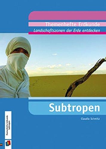 Landschaftszonen der Erde entdecken: Subtropen (Themenhefte Erdkunde)