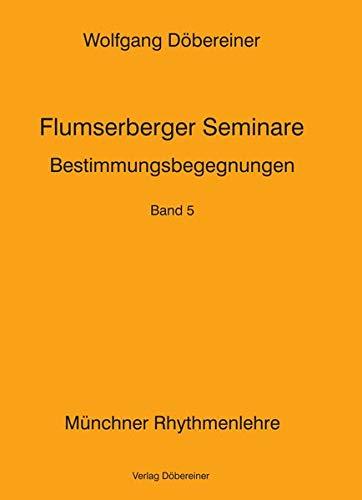 Flumserberger Seminare / Münchner Rhythmenlehre: Flumserberger Seminare / Bestimmungsbegegnungen: Münchner Rhythmenlehre / Münchner Rhythmenlehre - Flumserberger Seminare, Band 5