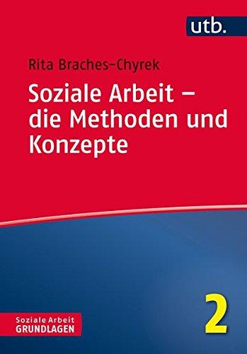 Soziale Arbeit – die Methoden und Konzepte (Soziale Arbeit – Grundlagen, Band 4772)