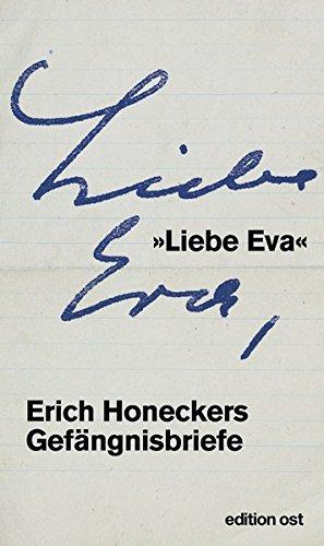 »Liebe Eva«: Erich Honeckers Gefängnisbriefe (edition ost)