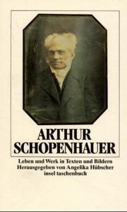 Arthur Schopenhauer. Leben und Werk in Texten und Bildern.