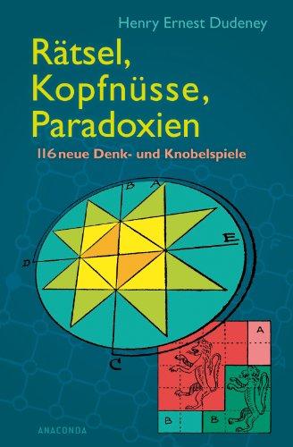 Rätsel, Kopfnüsse, Paradoxien: 116 neue Denk- und Knobelspiele