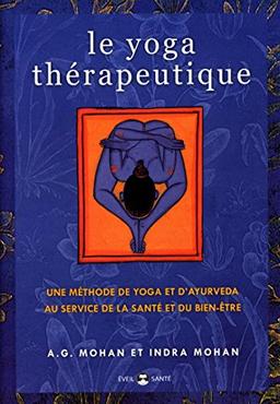 Le yoga thérapeutique : une méthode de yoga et d'ayurveda au service de la santé et du bien-être