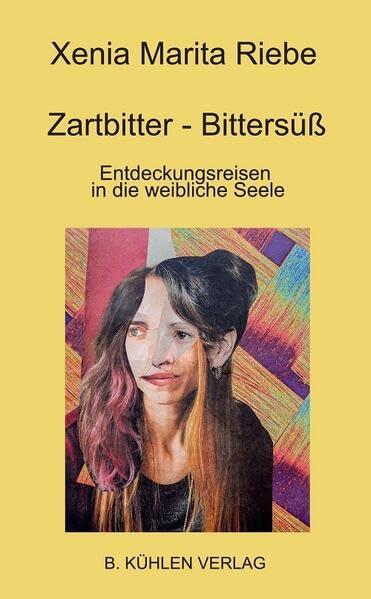 Zartbitter - Bittersüß: Entdeckungsreisen in die weibliche Seele