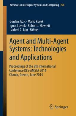 Agent and Multi-Agent Systems: Technologies and Applications: Proceedings of the 8th International Conference KES-AMSTA 2014 Chania, Greece, June 2014 ... Intelligent Systems and Computing, Band 296)