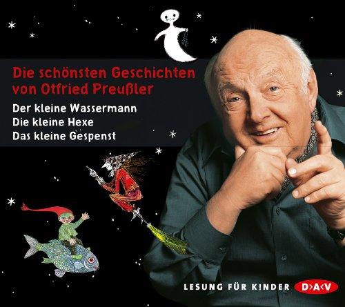 Die schönsten Geschichten von Otfried Preußler: Ungekürzte Lesungen: Der kleine Wassermann / Das kleine Gespenst / Die kleine Hexe