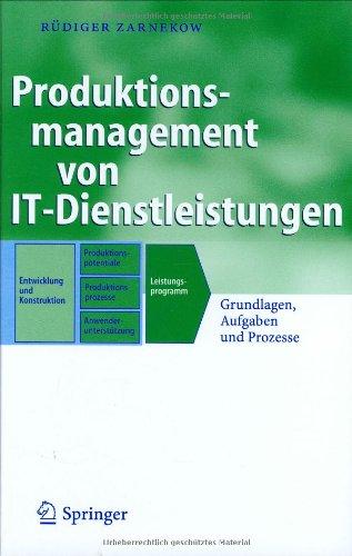 Produktionsmanagement von IT-Dienstleistungen: Grundlagen, Aufgaben und Prozesse (Business Engineering)