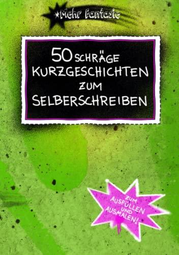 50 schräge Kurzgeschichten zum Selberschreiben