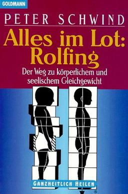 Alles im Lot: Rolfing. Der Weg zu körperlichem und seelischem Gleichgewicht.