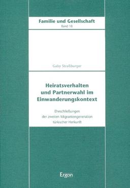 Heiratsverhalten und Partnerwahl im Einwanderungskontext: Eheschließungen der zweiten Migrantengeneration türkischer Herkunft