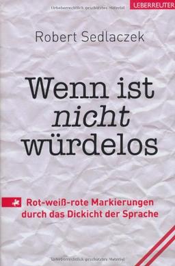 Wenn ist nicht würdelos: Rot-weiß-rote Markierungen durch das Dickicht der Sprache