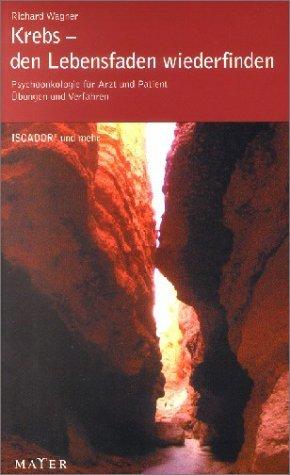 Krebs - den Lebensfaden wiederfinden: Psychoonkologie für Arzt und Patient. Übungen und Verfahren