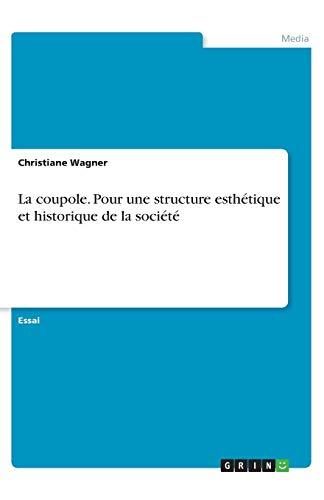 La coupole. Pour une structure esthétique et historique de la société