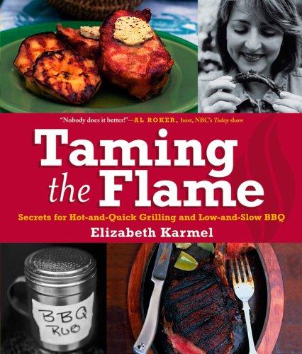 Taming the Flame: Secrets for Hot-and-Quick Grilling and Low-and-Slow BBQ