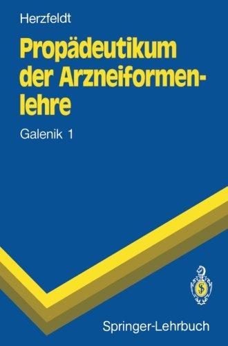 Propädeutikum der Arzneiformenlehre: Galenik 1 (Springer-Lehrbuch)