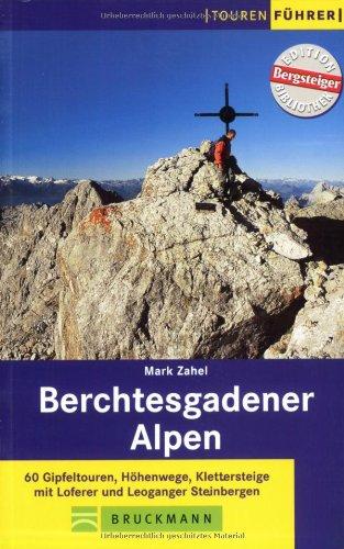 Berchtesgadener Alpen: 60 Gipfeltouren. Höhenwege, Klettersteige mit Loferer und Leoganger Steinbergen