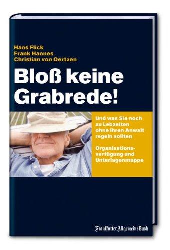 Bloß keine Grabrede!: Und was Sie sonst noch zu Lebzeiten ohne Ihren Anwalt regeln sollten. Organistationsverfügung und Unterlagenmappe