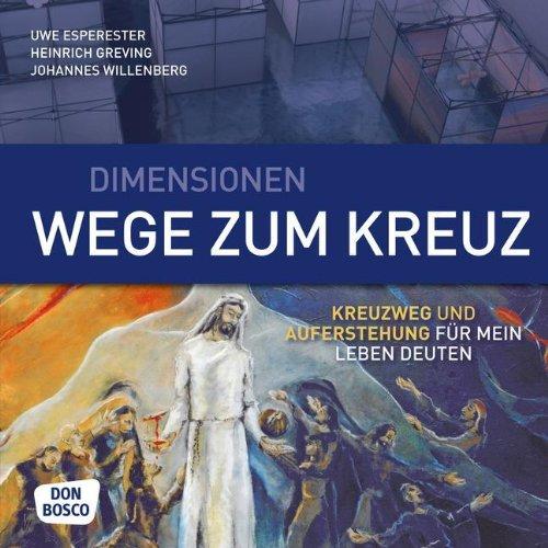 Dimensionen. Wege zum Kreuz - Kreuzweg und Auferstehung für mein Leben deuten