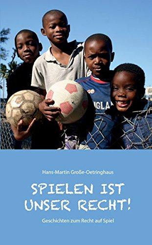 Spielen ist unser Recht: Geschichten zum Recht auf Spiel