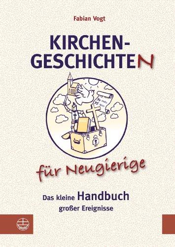 Kirchengeschichte(n) für Neugierige: Das kleine Handbuch großer Ereignisse