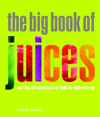 Big Book of Juices: More than 400 Natural Blends for Health and Vitality Every Day