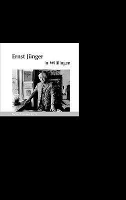 Ernst Jünger in Wilflingen: Menschen und Orte