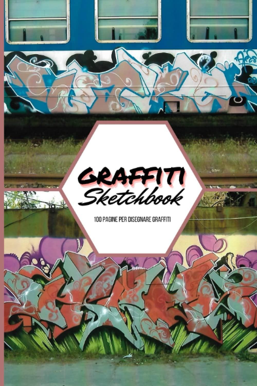 Graffiti Sketchbook: 100 pagine per disegnare graffiti