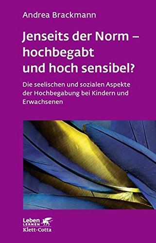 Jenseits der Norm - hochbegabt und hoch sensibel?: Die seelischen und sozialen Aspekte der Hochbegabung bei Kindern und Erwachsenen (Leben lernen)