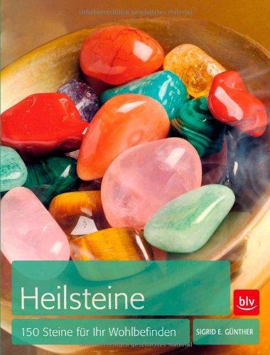 Heilsteine: 150 Steine für Ihr Wohlbefinden