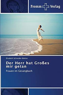 Der Herr hat Großes mir getan: Frauen im Gesangbuch