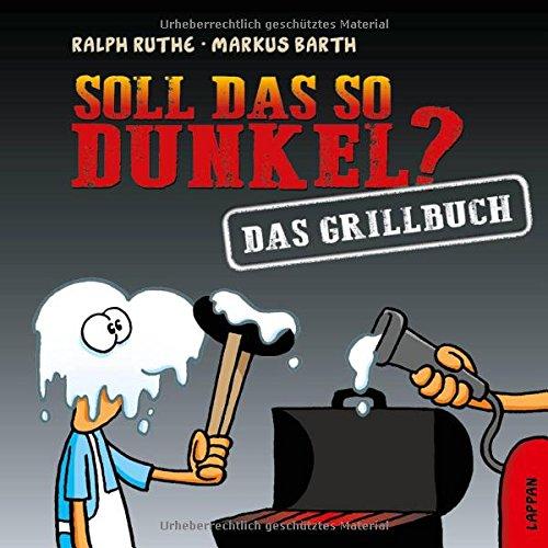 Soll das so dunkel?: Das Grillbuch