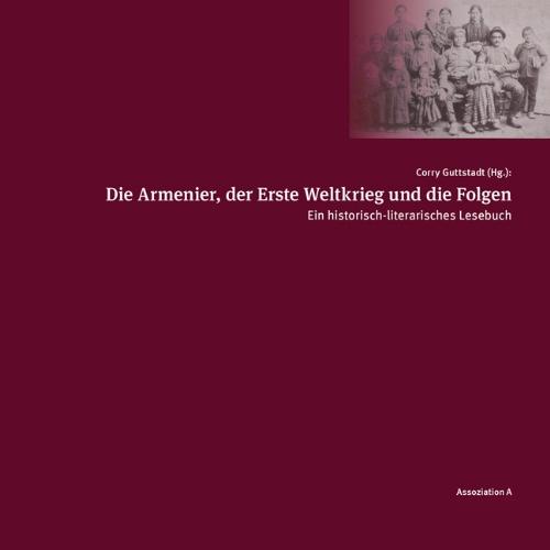 Wege ohne Heimkehr: Die Armenier, der Erste Weltkrieg und die Folgen