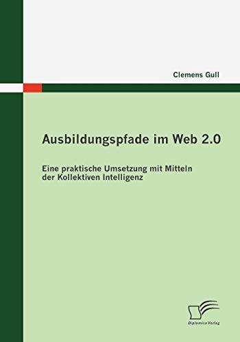 Ausbildungspfade im Web 2.0: Eine praktische Umsetzung mit Mitteln der Kollektiven Intelligenz