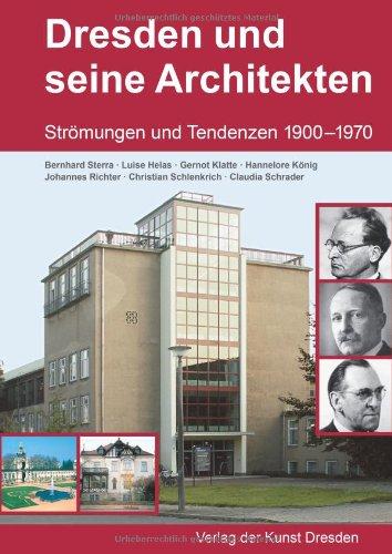 Dresden und seine Architekten: Strömungen und Tendenzen 1900-1970