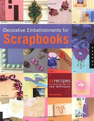 Decorative Embellishments for Scrapbooks: 32 Recipes for Enhancing Your Pages With New Techniques