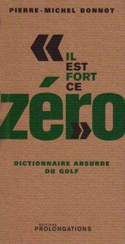 Il est fort, ce zéro : dictionnaire absurde du golf