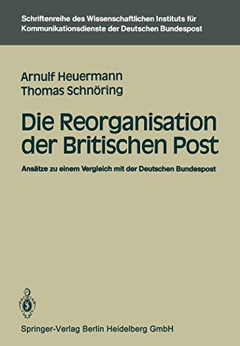 Die Reorganisation der Britischen Post: Ansätze zu einem Vergleich mit der Deutschen Bundespost (Schriftenreihe des Wissenschaftlichen Instituts für ... für Kommunikationsdienste, 2, Band 2)