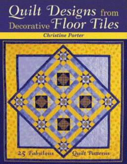 Quilt Designs from Decorative Floor Tiles: 25 Fabulous Quilt Patterns