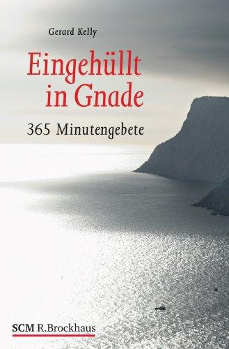 Eingehüllt in Gnade: 365 Minutengebete