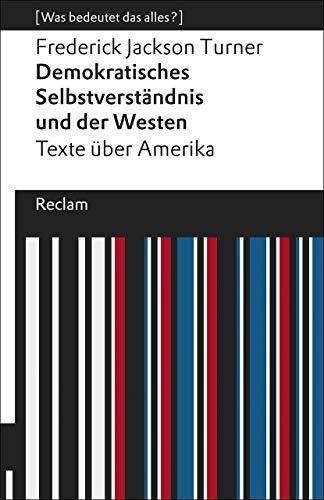 Demokratisches Selbstverständnis und der Westen: Texte über Amerika. [Was bedeutet das alles?] (Reclams Universal-Bibliothek)