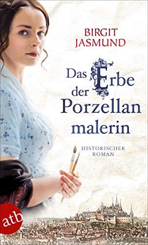 Das Erbe der Porzellanmalerin: Historischer Roman (Das große Meißen-Epos, Band 2)