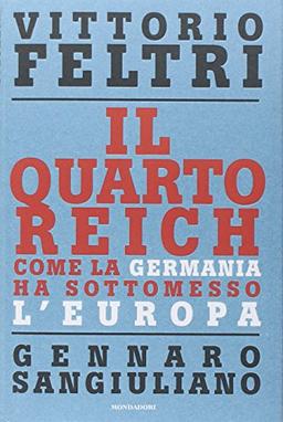 Il Quarto Reich. Come la Germania ha sottomesso l'Europa