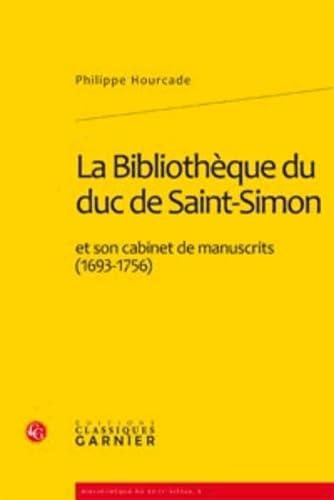 La bibliothèque du duc de Saint-Simon et son cabinet de manuscrits (1693-1756)