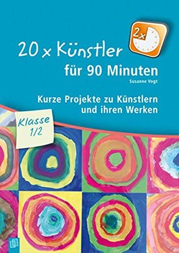 20 x Künstler für 90 Minuten - Klasse 1/2: Kurze Projekte zu Künstlern und ihren Werken