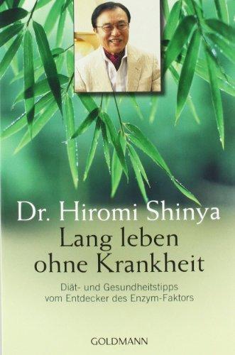 Lang leben ohne Krankheit: Diät und Gesundheitstipps vom Entdecker des Enzym-Faktors