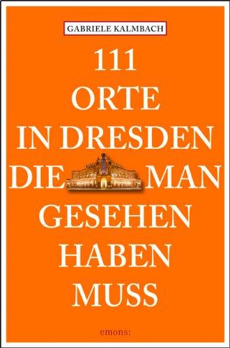 111 Orte in Dresden die man gesehen haben muss