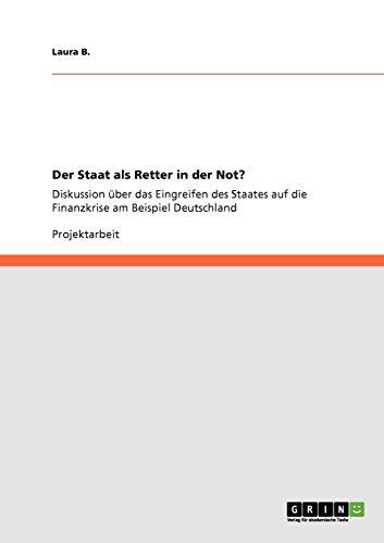 Der Staat als Retter in der Not?: Diskussion über das Eingreifen des Staates auf die Finanzkrise am Beispiel Deutschland