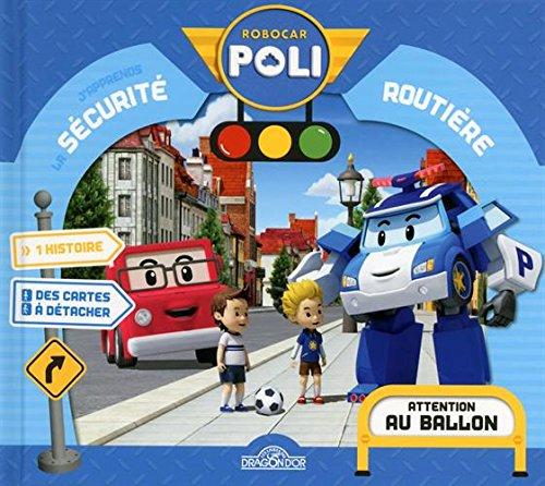 Robocar Poli : j'apprends la sécurité routière : attention au ballon